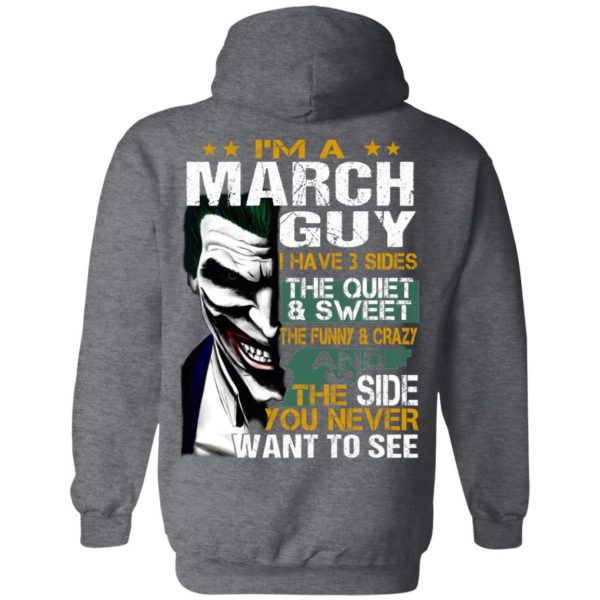I Am A March Guy I Have 3 Sides The Quiet And Sweet Shirt 11