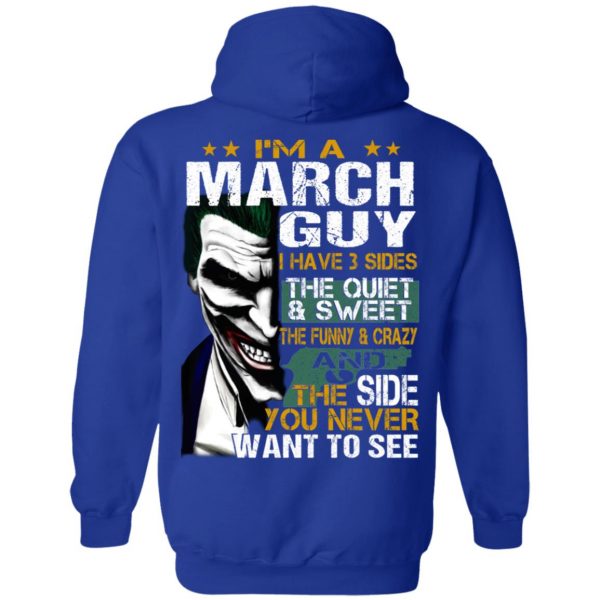 I Am A March Guy I Have 3 Sides The Quiet And Sweet Shirt 12