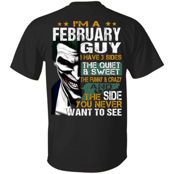 I Am A February Guy I Have 3 Sides The Quiet And Sweet Shirt 1