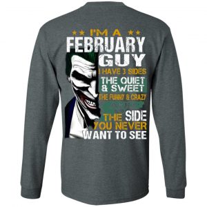 I Am A February Guy I Have 3 Sides The Quiet And Sweet Shirt 17