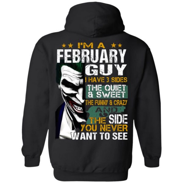 I Am A February Guy I Have 3 Sides The Quiet And Sweet Shirt 9