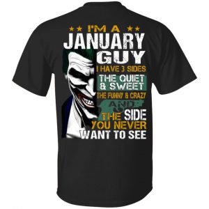 I Am A January Guy I Have 3 Sides The Quiet And Sweet Shirt January Birthday Gift