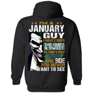 I Am A January Guy I Have 3 Sides The Quiet And Sweet Shirt 20