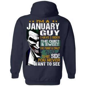 I Am A January Guy I Have 3 Sides The Quiet And Sweet Shirt 21