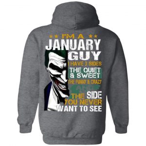 I Am A January Guy I Have 3 Sides The Quiet And Sweet Shirt 22