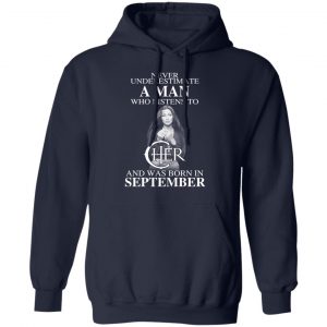 A Man Who Listens To Cher And Was Born In September Shirt 7