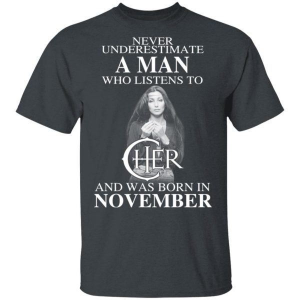 A Man Who Listens To Cher And Was Born In November Shirt 2
