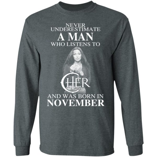 A Man Who Listens To Cher And Was Born In November Shirt 6