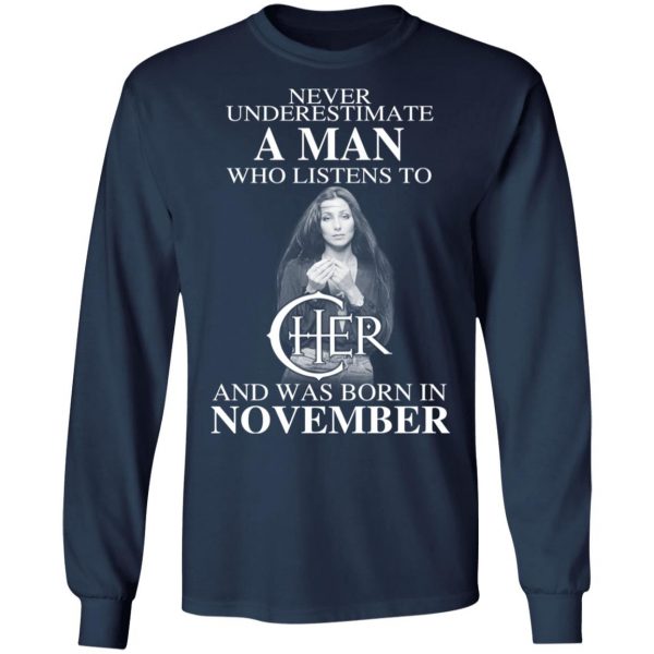 A Man Who Listens To Cher And Was Born In November Shirt 8
