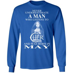 A Man Who Listens To Cher And Was Born In May Shirt 18