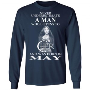 A Man Who Listens To Cher And Was Born In May Shirt 19