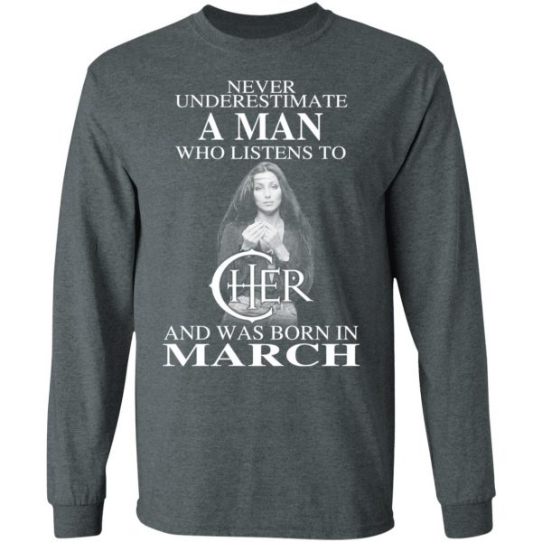A Man Who Listens To Cher And Was Born In March Shirt 3