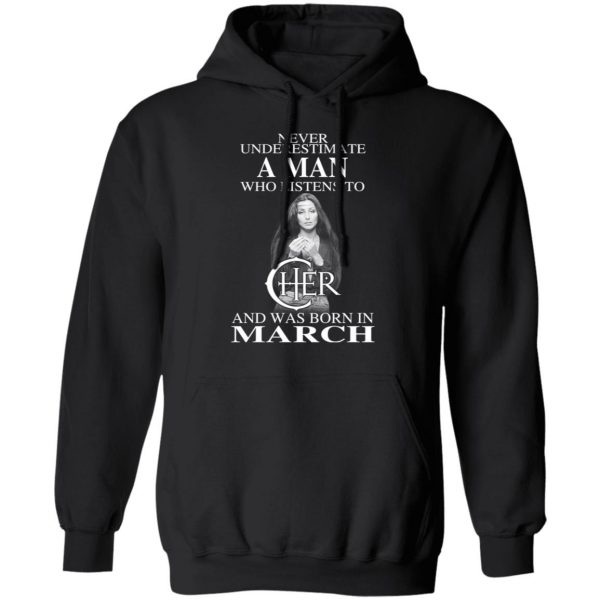 A Man Who Listens To Cher And Was Born In March Shirt 4