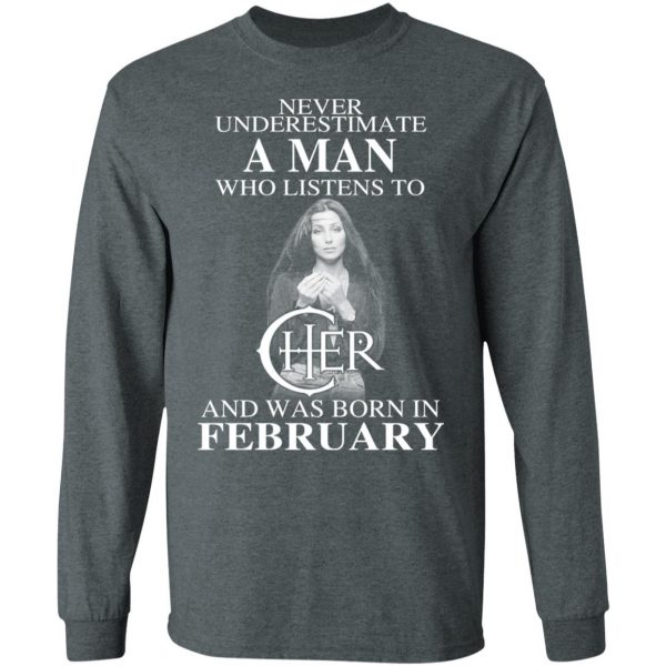 A Man Who Listens To Cher And Was Born In February Shirt 6