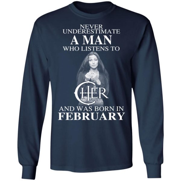 A Man Who Listens To Cher And Was Born In February Shirt 8