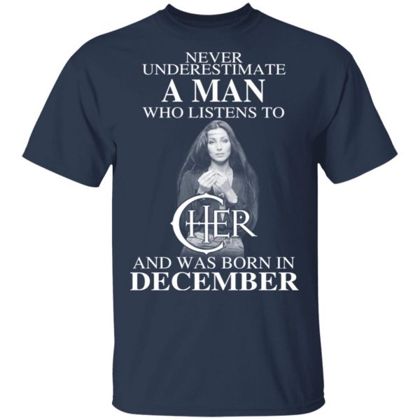A Man Who Listens To Cher And Was Born In December Shirt 3