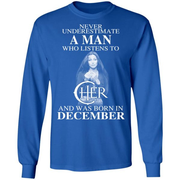 A Man Who Listens To Cher And Was Born In December Shirt 7