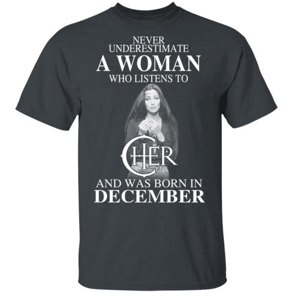 A Woman Who Listens To Cher And Was Born In December Shirt 2