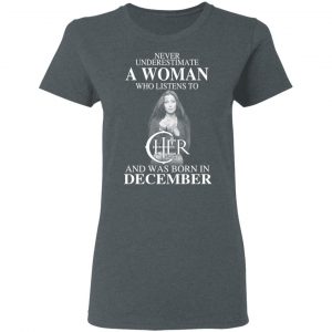 A Woman Who Listens To Cher And Was Born In December Shirt 18