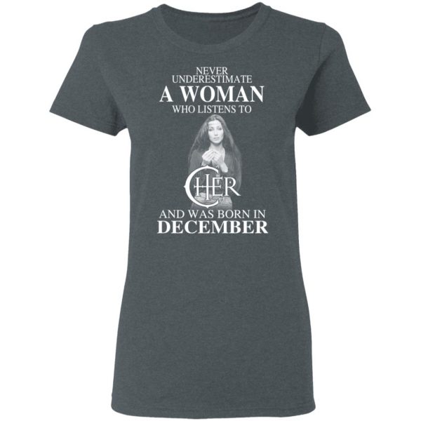 A Woman Who Listens To Cher And Was Born In December Shirt 6