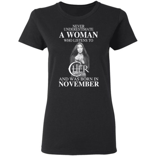 A Woman Who Listens To Cher And Was Born In November Shirt 2