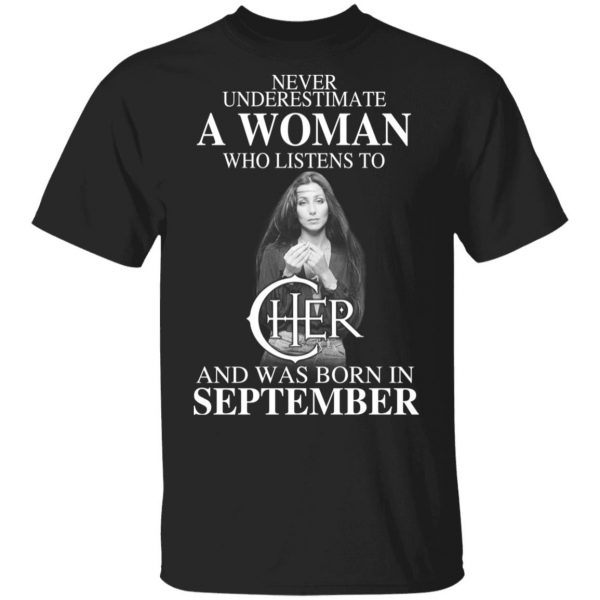 A Woman Who Listens To Cher And Was Born In September Shirt 1