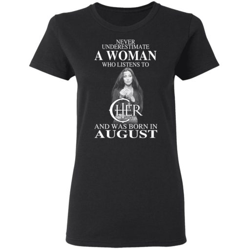 A Woman Who Listens To Cher And Was Born In August Shirt 2