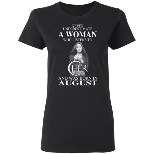 A Woman Who Listens To Cher And Was Born In August Shirt 2