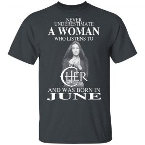 A Woman Who Listens To Cher And Was Born In June Shirt Cher 2