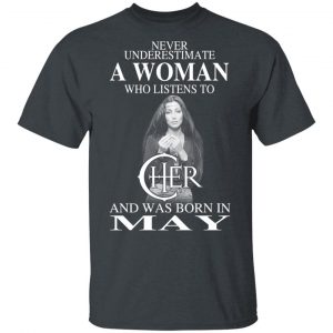 A Woman Who Listens To Cher And Was Born In May Shirt Cher 2