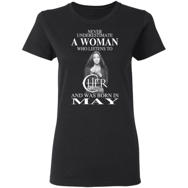 A Woman Who Listens To Cher And Was Born In May Shirt 2