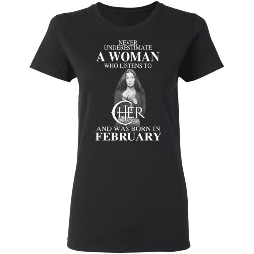 A Woman Who Listens To Cher And Was Born In February Shirt 2