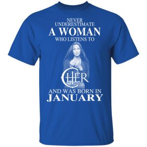 A Woman Who Listens To Cher And Was Born In January Shirt 16