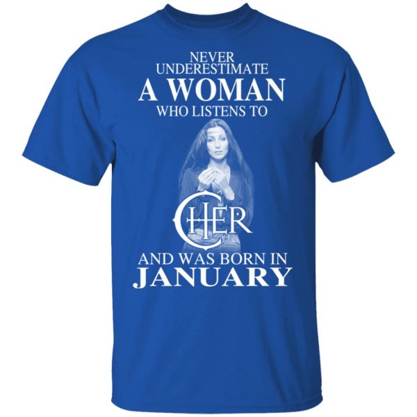 A Woman Who Listens To Cher And Was Born In January Shirt 4