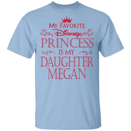 My Favorite Disney Princess Is My Daughter Megan Shirt 1