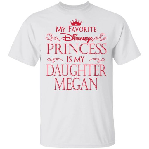 My Favorite Disney Princess Is My Daughter Megan Shirt 2