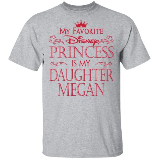 My Favorite Disney Princess Is My Daughter Megan Shirt 3