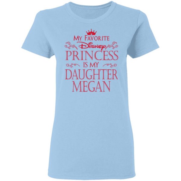 My Favorite Disney Princess Is My Daughter Megan Shirt Apparel 6