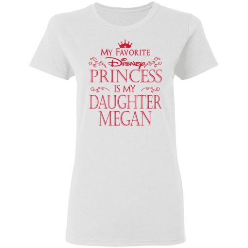 My Favorite Disney Princess Is My Daughter Megan Shirt 5