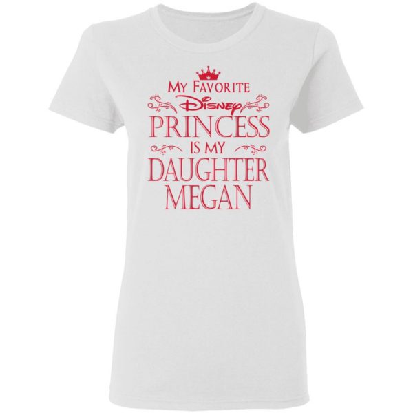 My Favorite Disney Princess Is My Daughter Megan Shirt Apparel 7