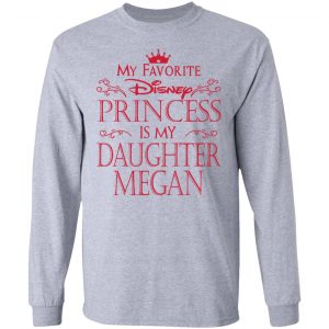 My Favorite Disney Princess Is My Daughter Megan Shirt 18
