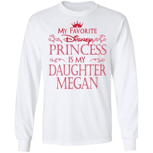 My Favorite Disney Princess Is My Daughter Megan Shirt 8