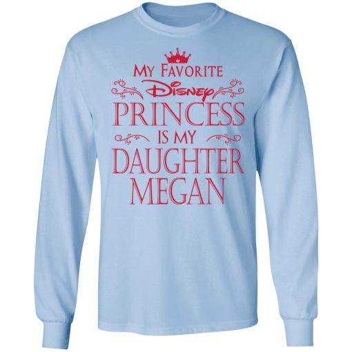 My Favorite Disney Princess Is My Daughter Megan Shirt 9