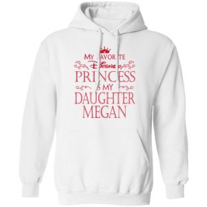 My Favorite Disney Princess Is My Daughter Megan Shirt 22