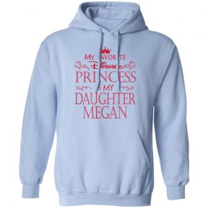 My Favorite Disney Princess Is My Daughter Megan Shirt 23