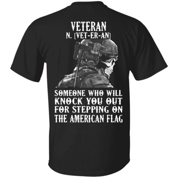 Veteran Someone Who Will Knock You Out For Stepping On The American Flag Shirt 1