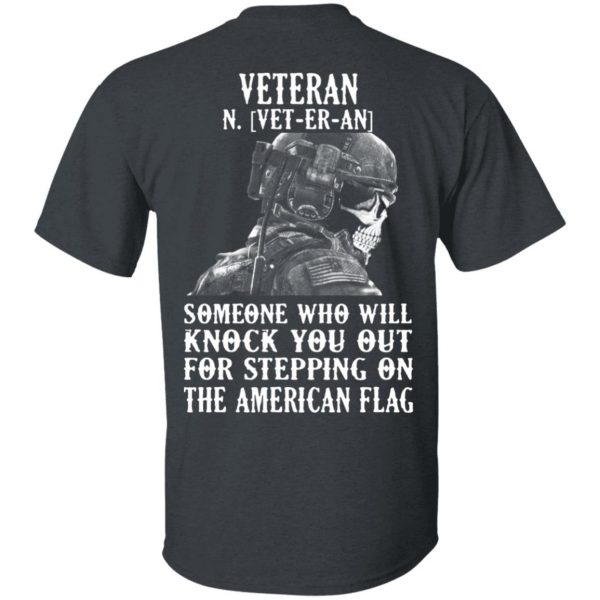 Veteran Someone Who Will Knock You Out For Stepping On The American Flag Shirt 2