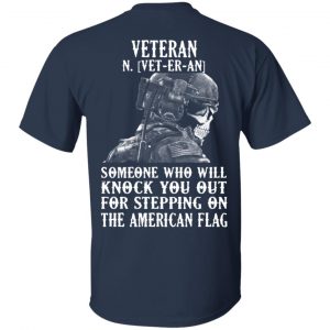 Veteran Someone Who Will Knock You Out For Stepping On The American Flag Shirt 15