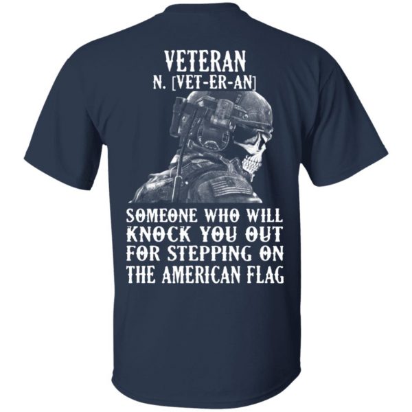 Veteran Someone Who Will Knock You Out For Stepping On The American Flag Shirt 3