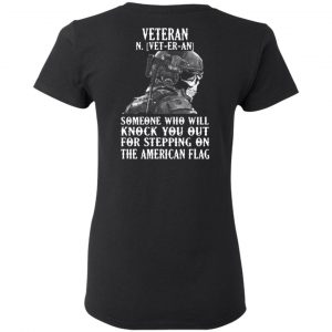 Veteran Someone Who Will Knock You Out For Stepping On The American Flag Shirt 17